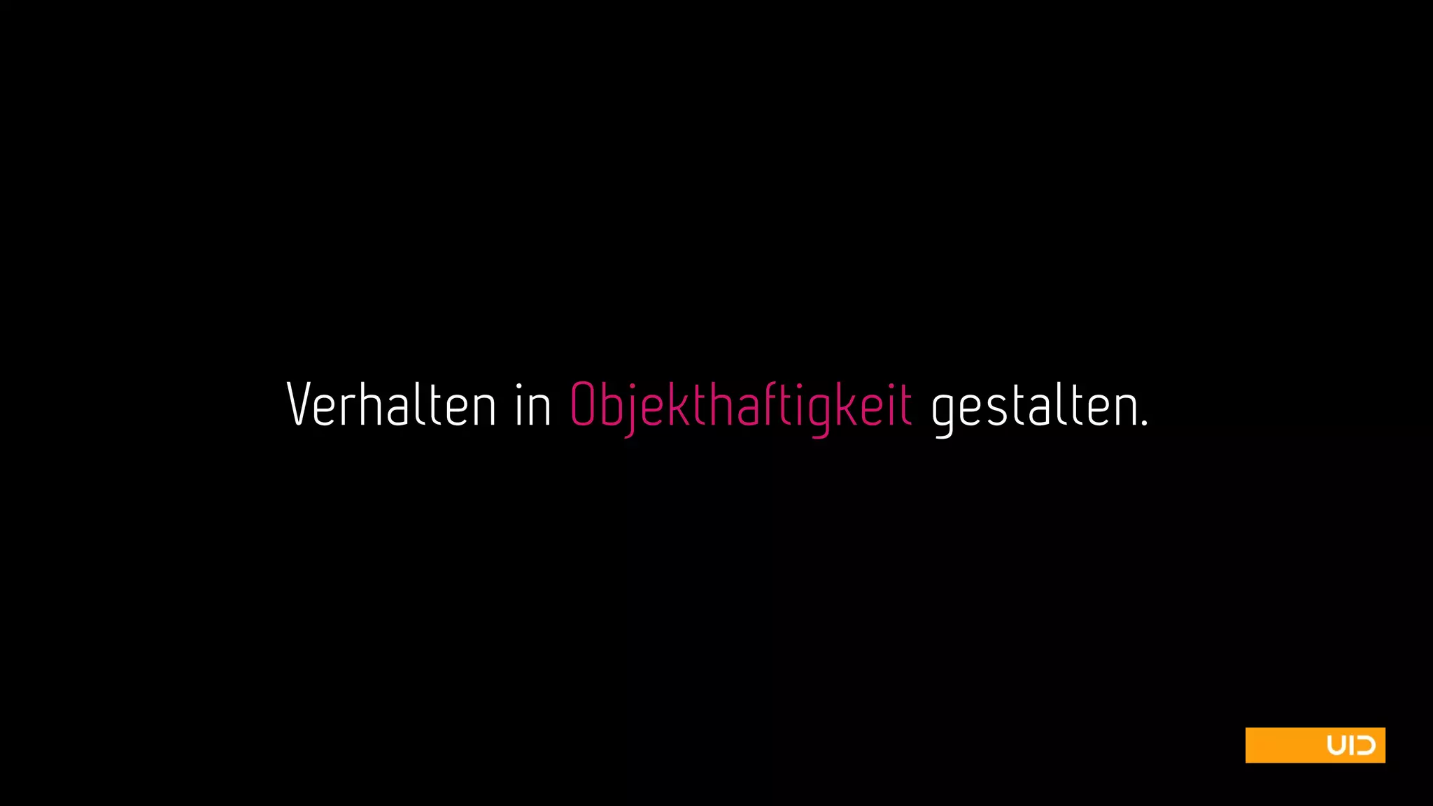 Verhalten in Objekthaftigkeit gestalten.
 