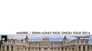 MADRID / SPAIN «ONLY PACK ONCE» TOUR 2014
artchitectours

 