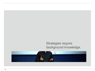 19
Strategies require
background knowledge.
 