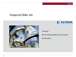 Project ALTANA AG
Practices:
Formulating guideline communication
Consulting
Projects
10
 
