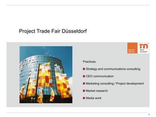 Project Trade Fair Düsseldorf
Practices:
Strategy and communications consulting
CEO communication
Marketing consulting / Project development
Market research
Media work
5
 