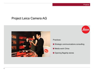 Project Leica Camera AG
Practices:
Strategic communications consulting
Media work China
Opening flagship stores
Projects
8
 
