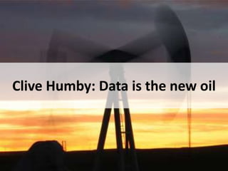 Clive Humby: Data is the new oil 
November 2014 © Datalicious Pty Ltd 18 
 