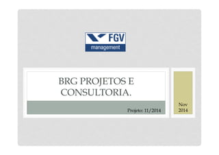 BRG PROJETOS E 
CONSULTORIA. 
Projeto: 11/2014 
Nov 
2014 
 