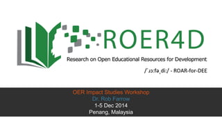 Menu/title will go here
OER Impact Studies Workshop
Dr. Rob Farrow
1-5 Dec 2014
Penang, Malaysia
 