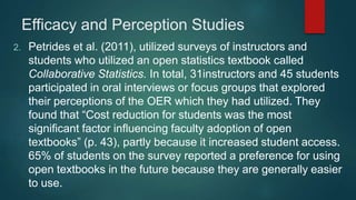 Efficacy and Perception Studies
5. Wiley et al. (2012) examined the standardized test scores of
students using the open te...
