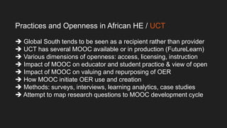 Practices and Openness in African HE / UCT
 Global South tends to be seen as a recipient rather than provider
 UCT has s...