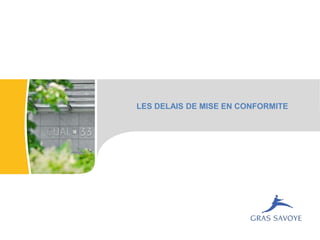 LES DELAIS DE MISE EN CONFORMITE
 
