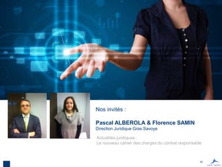 30
Nos invités :
Pascal ALBEROLA & Florence SAMIN
Direction Juridique Gras Savoye
Actualités juridiques :
Le nouveau cahier des charges du contrat responsable
 
