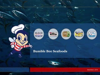 Bumble Bee Seafoods
December 2, 2014
 