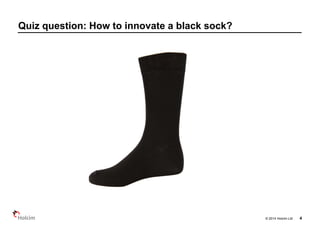 © 2014 Holcim Ltd
Quiz question: How to innovate a black sock?
4
 