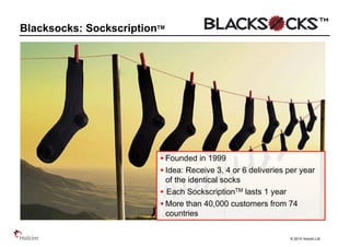 © 2014 Holcim Ltd
Blacksocks: SockscriptionTM
 Founded in 1999
 Idea: Receive 3, 4 or 6 deliveries per year
of the identical socks
 Each SockscriptionTM lasts 1 year
 More than 40,000 customers from 74
countries
 