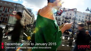 December 2014 to January 2015
Overview on media news and innovations
 