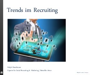 Ralph Dannhäuser 
Experte für Social-Recruiting & -Marketing | Bestseller-Autor 
Trends im Recruiting 
Bildquelle: © sommai - Fotolia.com  