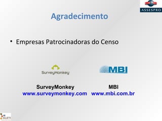 Agradecimento
• Empresas Patrocinadoras do Censo
MBI
www.mbi.com.br
SurveyMonkey
www.surveymonkey.com
 