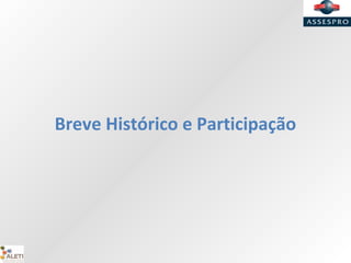Breve Histórico e Participação
 