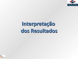 InterpretaçãoInterpretação
dos Resultadosdos Resultados
 