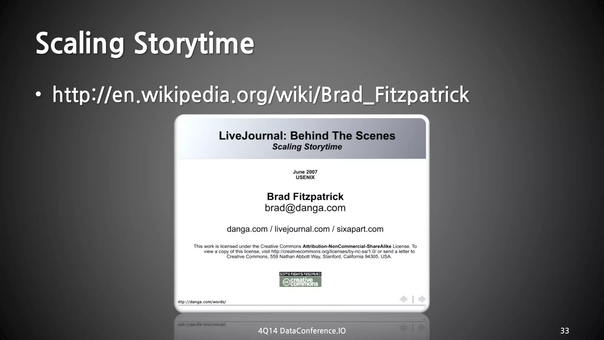 Scaling Storytime•http://en.wikipedia.org/wiki/Brad_Fitzpatrick 
4Q14 DataConference.IO 33 
 
