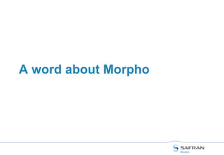 2 /
About me…
 Jean-Charles JOREL (jean-charles.jorel@morpho.com)
 DevOps Service Line Manager
 Leading a Team of 18 people dedicated to DevOps deployment
& associated operations
 Safran Morpho Expert
 Promote Morpho Technical Excellence outside of the
corporation
 Areas of Expertise: DevOps…, Cloud Techs, Network
protocols & SDN, Innovation process, Linux hacking…
 Help to bring new Tech Trends inside Morpho
 