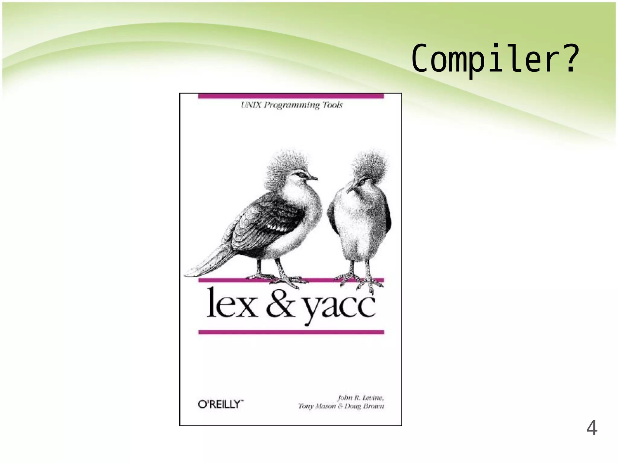 4 
Compiler? 
 