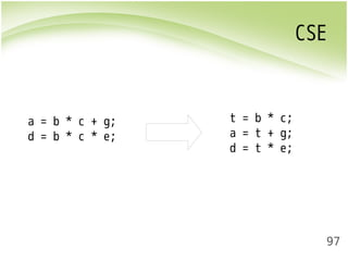 CSE 
97 
a = b * c + g; 
d = b * c * e; 
t = b * c; 
a = t + g; 
d = t * e; 
 