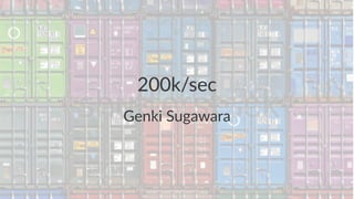 200k/sec 
Genki&Sugawara 
 