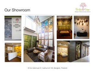 Our Showroom 
55 Soi Udomsuk 51, Sukhumvit 103, Bangkok, Thailand 
 