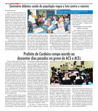 9 / DEZEMBRO / 201410
Numa atitude arbitrária e des-
respeitosa, na primeira semana de
novembro o prefeito de Cordeiro,
Leandro Monteiro (PCdoB), orde-
nou o desconto dos dias parados
dos agentes comunitários de saúde
(ACS) e agentes de combate a
endemias (ACEs) que, no mês an-
terior, paralisaram suas atividades
na luta pela implementação do piso
salarial nacional de R$ 1.014,00.
Piso garantido pela Lei Federal nº
12.994, de junho de 2014, que o
prefeito se nega a cumprir. Na prá-
tica, a atitude unilateral do prefei-
to rompeu o acordo celebrado dia
21/10, durante reunião de concili-
ação realizada pelo Tribunal de
Justiça (TJ) com o governo muni-
cipal e a categoria, representada
pelo Sindsprev/RJ.
Naquela reunião, ficara acerta-
do que um Grupo de Trabalho (GT),
formado por representantes da Pre-
feitura e do Sindsprev-RJ, seria ins-
talado para tratar da aplicação do
piso salarial em Cordeiro, com pra-
zo até 31 de janeiro para concluir
seus trabalhos. “O que o prefeito fez,
Prefeito de Cordeiro rompe acordo ao
descontar dias parados na greve de ACS e ACEsao descontar os dias parados na gre-
ve, foi dizer que não quer negociar
nada, que quer continuar desrespei-
tando os trabalhadores, como já vem
fazendo ao não implantar o piso em
Cordeiro. Durante a greve, a liminar
inicialmente concedida pelo TJ, a
pedido da Prefeitura, não autorizou
o município a fazer qualquer des-
conto nos salários dos ACS eACEs,
o que mostra o quanto o Prefeito foi
autoritário ao ordenar o desconto”,
afirmou Rolando Medeiros, da di-
reção do Sindsprev/RJ, que também
criticou as tentativas de Leandro
Monteiro de desqualificar o
Sindsprev-RJ como legítimo repre-
sentante dos trabalhadores. “Antes
de criticar o Sindsprev/RJ, o pre-
feito teria que lavar a boca. Afinal,
enquanto ele era das fileiras do PL,
nós já nos enfrentávamos com a di-
tadura militar, lutando pela
redemocratização do país, coisa que
o prefeito não fazia porque estava
filiado a um partido [PL] que dava
sustentação à ditadura”, disse.
Na greve, o autoritarismo do
prefeito superou todos os limites
quando, desesperado com a força
da paralisação, chamou a polícia
na tentativa de intimidar os traba-
lhadores. “Quando é para reprimir
os ACS e ACEs, o prefeito logo
chama a PM. Mas, quando é pra
cuidar da segurança pública em
Cordeiro, não tem a mesma preo-
cupação. A população do nosso
município já não suporta mais a
crescente onda de furtos e roubos
que nos assola, roubos a mão ar-
mada. Os números não mentem. In-
felizmente, o prefeito não se preo-
cupa com isso”, afirmou Rolando.
O Sindsprev/RJ estuda possí-
veis medidas judiciais questionan-
do o arbitrário desconto dos dias
parados durante a greve. Enquanto
isso, é fundamental e decisivo que
os ACS e ACEs continuem mobili-
zados pelo piso de R$ 1.014,00 e
outros direitos negados pelo pre-
feito Leandro Monteiro.
PorAndré Pelliccione
De 24 a 27 de novembro foi re-
alizado, no auditório nobre do
Sindsprev/RJ, o ‘Seminário de
Saúde da População Negra’. Orga-
nizado pela Secretaria de Gênero,
Raça e Etnia do Sindicato, o Se-
minário teve palestras com espe-
cialistas de variadas áreas de atu-
ação, com foco nas questões rela-
cionadas à saúde, embora temas
relacionados à segurança pública
também estivessem presentes.
Além de palestras, o evento con-
tou com apresentações artísticas e
uma homenagem especial a perso-
nalidades que contribuíram na luta
contra o racismo — veja ao final.
“O Seminário teve como obje-
tivo informar sobre a existência da
discussão em torno da saúde da po-
pulação negra, hoje mais vulnerá-
vel a certas doenças e patologias,
como anemia falciforme e hiperten-
são severa, que podem atingir so-
Seminário debateu saúde da população negra e luta contra o racismo
bretudo mulheres negras na gravi-
dez”, explica Osvaldo Sergio Men-
des, diretor da Secretaria de Gê-
nero, Raça e Etnia do Sindsprev/
RJ. Para ele, além de não ter algu-
mas de suas especificidades leva-
das em conta pelo poder público,
a população negra sofre com o ra-
cismo institucionalizado no país.
“Recentemente o Ministério da
Saúde lançou uma campanha de
denúncia do racismo no SUS, o que
é positivo. Mas precisamos avan-
çar mais, exigindo políticas de saú-
de que considerem as necessidades
da população negra”, completou.
Das palestras, duas que chama-
ram muita atenção no Seminário fo-
ram: ‘Mulher negra, mortes evitá-
veis’; e ‘Juventude Negra, morte e
extermínio’, que mostrou o aumen-
to de mortes de jovens negros nos
chamados ‘autos de resistência’.
Outros debates importantes foram:
‘Convenção 111, racismo no ambi-
ente de Trabalho’e ‘Adoção de cri-
anças negras’.
Homenagem aos que lutam
contra o racismo
No último dia do Seminário
(27/11), algumas das personalida-
des homenageadas por sua luta
contra o racismo foram: deputado
estadual Gilberto Palmares (PT),
deputada estadual Enfermeira
Rejane (PCdoB), Renatão do
Quilombo e os diretores do
Sindsprev/RJ Rolando Medeiros e
Paulo Américo Turl Machado. To-
dos os agraciados receberam uma
placa comemorativa e uma cami-
seta do Seminário.
Seminário realizado no Sindsprev/RJ debateu saúde da
população negra e racismo institucional
Assembleia de mobilização dos ACS e ACEs, em Cordeiro
FOTO:FERNANDOFRANÇA
FOTO:MAYARAALVES
 