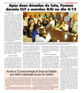 119 / DEZEMBRO / 2014
No último dia 3/12, os quase
cinco mil servidores da Fundação
Nacional de Saúde dormiram
celetistas e acordaram estatutários
na data seguinte (4/12). Mas não,
não houve nada de mágico nisso. Foi
mais um enorme passo na luta dos
mata-mosquitos contratados tempo-
rariamente e em condições traba-
lhistas muito precarizadas, no final
da década de 1980 e primeira me-
tade dos anos 1990, por direitos que
tiveram que conquistar um a um. Di-
reitos que o então ministro da Saú-
de José Serra (PSDB) tentou, sem
sucesso, lhes negar definitivamente
em junho de 1999, quando demitiu
sumariamente toda a categoria – in-
clusive quem estava de licença mé-
dica ou maternidade.
Literalmente, a categoria cami-
nhou muito para chegar ao Regime
Jurídico Único, o conjunto de nor-
mas que regula a vida trabalhista
dos servidores públicos federais,
no qual estão inseridos a partir de
agora, quando os ex-celetistas pas-
sam a integrar os quadros diretos
do Ministério da Saúde.
Tempos difíceis
Incontáveis as passeatas que
reuniram milhares de agentes de
combate a endemias, iniciadas des-
de a época dos contratos, renova-
dos a partir das mobilizações. As
manifestações atingiram o seu ápi-
ce no longo período da demissão.
Foram quatro longos e difíceis anos,
Após duas décadas de luta, Funasa
dormiu CLT e acordou RJU no dia 4/12
Por Hélcio Duarte Filho
nos quais o Sindsprev/RJ teve re-
conhecido e destacado papel no
apoio e acolhimento da luta de to-
dos os trabalhadores do setor.
Período que passou pelo acam-
pamento permanente na Cinelândia,
por caravanas a Brasília, protes-
tos radicalizados, como o que fe-
chou a ponte Rio-Niterói, e diver-
sas iniciativas que buscavam an-
gariar recursos para manter a luta
e assegurar questões básicas para
quem estava demitido – como co-
mida e transporte. Não foram pou-
cos os que tombaram nessa cami-
nhada – muitos deles vítimas das
doenças que o manuseio prolonga-
do de produtos químicos veneno-
sos acarreta ou do descontrole que
a perseguição a toda uma catego-
ria pode causar.
Tempos de conquistas
Na ‘perseguição’ ao ex-minis-
tro José Serra (PSDB) nas eleições
de 2002, o movimento pela reinte-
gração buscou forças extras, após
três anos das demissões, para ex-
por ao país o que a propaganda
eleitoral não dizia do candidato tu-
cano. Sem que fossem convidados,
entraram para a história daquelas
eleições. Os resultados foram co-
lhidos meses depois, com a reinte-
gração em 2003, primeiro ano do
governo Lula (PT). Reconhecia-se
uma injustiça e coroava-se a per-
sistência e a luta de milhares de
trabalhadores. Luta que levou à re-
gulamentação funcional em 2006 e,
agora, ao RJU.
Pausa para festejar a vitória e
brindar essa noite histórica para os
homens e mulheres que ganham a
vida combatendo os transmissores
de doenças endêmicas no Estado do
Rio – enfermidades que tantos mi-
lhares de vítimas já fez.
Como já disse um poeta, a pau-
sa, porém, será leve e breve como
a brisa da manhã. Outras lutas já
despontam: a busca do enquadra-
mento na carreira, para que a últi-
ma parcela do reajuste de 2012
seja inserida nos contracheques de
janeiro, pelo direito ao regime
previdenciário que assegure a apo-
sentadoria integral, as ações que
o Sindsprev/RJ começará a ajui-
zar imediatamente pelo saque do
FGTS e a incorporação da VPNI
são algumas delas. Porque, há mais
de 20 anos, a luta dessa categoria
não para.
Audiência dos ex-celetistas da Funasa com representantes do Ministéro da Saúde, em outubro, no Rio, quando foi
debatida a transição para o Regime Jurídico Único (RJU), agora uma conquista histórica da categoria.
Na reunião do dia 21/10, no Tribunal de Justiça
(TJ), ficou acertado que um Grupo de Trabalho (GT)
paritário, formado por representantes da Prefeitura
de Cordeiro e do Sindsprev-RJ, será instalado para
tratar da aplicação do piso salarial em Cordeiro. O
GT tem prazo até 31 de janeiro para concluir seus
trabalhos.
O advogado do Sindsprev/RJ, Roberto Marinho,
um dos que participaram da audiência, disse que a
Acordo no TJ previa formação de Grupo de Trabalho
para definir implantação do piso em Cordeiro
Prefeitura deve aos servidores a complementação
do piso salarial retroativo a junho, já que a lei não
deixa dúvidas quanto a isso. O que está em disputa,
avalia, é a definição de quando isso vai acontecer –
o que será decidido nas negociações, na pressão da
categoria ou até com uma ação judicial.
A formação do GT foi uma sugestão do juiz José
Guilherme Vasi Werner, que viu na proposta a pos-
sibilidade de uma saída negociada. (HDF)
FOTO:NIKO
 