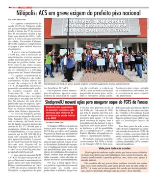 9 / DEZEMBRO / 201412
Por André Pelliccione
Os agentes comunitários de
saúde (ACS) de Nilópolis estão
em greve por tempo indeterminado
desde o último dia 27 de novem-
bro. O movimento mostra a sua
força com adesão de 100%. O ob-
jetivo é fazer com que o prefeito
da cidade, Alessandro Calazans
(PMDB), cumpra o compromisso
de pagar o piso salarial nacional
da categoria.
A greve vem se fortalecendo
a cada dia, com a realização de
manifestações, visita às comuni-
dades assistidas pelos ACS e co-
branças ao prefeito feitas, tam-
bém, através das redes sociais.
As mobilizações pressionam, ain-
da, os vereadores e a liderança
do governo na Câmara Municipal.
Os agentes comunitários de
saúde de Nilópolis são todos
concursados. O piso salarial na-
cional da categoria é de R$
1.014. O pagamento do piso foi
prometido em outubro pelo prefei-
to, durante reunião com o
Sindsprev/RJ. Na ocasião,
Calazans afirmou que o novo piso
começaria a ser pago em novem-
bro. No entanto, em nota oficial
publicada logo em seguida, a pre-
feitura alegou não ter ainda rece-
bido os recursos federais neces-
sários para efetuar o pagamento.
Os ACS de Nilópolis, porém,
contestam as alegações da prefei-
tura. Segundo eles, o município
está recebendo, do Fundo Nacio-
nal de Saúde, recursos mensais da
ordem de R$ 377.208,00 para o
pagamento. Ainda de acordo com
os trabalhadores, o valor mensal
anterior era de R$ 360.984,00 e
teria sido corrigido para R$ 377
mil, a partir de outubro. A consul-
ta ao Fundo Nacional de Saúde na
internet está disponível no
link:http://www.fns.saude.gov.br/
visao/consultarPagamento/
pesquisaSimplificada.jsf
O piso salarial nacional de R$
1.014,00 foi aprovado pelo Con-
gresso Nacional e sancionado em
junho deste ano pela presidenta
Dilma, transformando-se na Lei nº
12.994 (lei do piso salarial). Em
Nilópolis, o pagamento do piso
Nilópolis: ACS em greve exigem do prefeito piso nacional
Manifestação dos ACS em greve, quando exigiram o imediato pagamento do piso salarial nacional
FOTO:FERNANDOFRANÇA
O Sindsprev/RJ moverá ações na
Justiça para assegurar o saque do
FGTS dos servidores da Fundação
Nacional de Saúde que passaram do
regime celetista para o estatutário.
Não há alternativa neste caso,
além da ação judicial, porque a Cai-
xa Econômica Federal não incorpo-
roua‘mudançaderegime’comouma
das possibilidades para sacar o di-
nheiro do trabalhador depositado no
fundo, embora haja jurisprudência
sobre o assunto – isto é, decisões ju-
diciais favoráveis aos trabalhadores.
Por isso, a única opção fora a
via jurídica é aguardar três anos de
inatividade da conta para
poder obter o dinheiro, já que esse
Sindsprev/RJ moverá ações para assegurar saque do FGSindsprev/RJ moverá ações para assegurar saque do FGSindsprev/RJ moverá ações para assegurar saque do FGSindsprev/RJ moverá ações para assegurar saque do FGSindsprev/RJ moverá ações para assegurar saque do FGTS da FTS da FTS da FTS da FTS da Funasaunasaunasaunasaunasa
Sindicato tem experiência
no assunto: já ajuizou ação
vitoriosa para milhares de
servidores da saúde federal
e do INSS
Por Helcio Duarte Filho
é um dos itens previstos na lei. A
Lei 8.036, de 11 de maio de 1990,
que trata do assunto, não lista a al-
teração de regime entre os casos
possíveis para saque. “A lei não
prevê mudança de regime, mas o
[entendimento da Justiça] é que o
legislador não podia prever todas
as hipóteses, o rol de possibilida-
des é exemplificativo”, explica
Roberto Marinho, advogado que co-
ordena o Departamento Jurídico.
O sindicato já possui experiên-
cia no assunto. Em 1990, o Jurídi-
co do Sindsprev/RJ foi bem-suce-
vai beneficiar 367 ACS.
Em inúmeros outros municí-
pios brasileiros, agentes comu-
nitários de saúde (ACS) e agen-
tes de combate a endemias
(ACEs) vêm se mobilizando pelo
pagamento do novo piso, inclu-
indo o retroativo desde junho.
Na maioria das vezes, contudo,
os trabalhadores enfrentam for-
te resistência de suas respecti-
vas prefeituras.
dido numa ação que liberou o FGTS
de milhares de servidores da Saú-
de, Trabalho e Previdência Social
que haviam sido reenquadrados no
Regime Jurídico Único (RJU), logo
após a Constituição Federal de
1988.
Para fazer parte da ação, o ser-
vidor deverá comparecer ao sindi-
cato munido de extrato do FGTS (de
todas as contas, caso haja mais de
uma), carteira de trabalho com o ca-
rimbo encerrando o contrato
celetista, identidade, CPF e compro-
vante de residência.
Vale para todas as contas
O advogado do sindicato explica ainda que buscar sacar o dinheiro
do fundo é um direito que todo trabalhador pode exercer livremente, não
estando condicionado a questões políticas, mas, nesse caso, apenas à
decisão judicial.
Ele ressaltou não ser preciso fazer qualquer correção nas contas
para isso e nem unificá-las, para quem possui mais de uma conta no
FGTS. “A conta será extinta quando for sacado por decisão judicial,
que, uma vez proferida, abrange todas as contas”, disse Marinho.
 