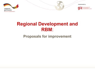 Page 1
Proposals for improvement
Regional Development and
RBM:
Implemented by
 