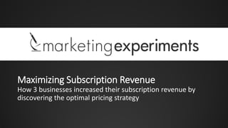 Maximizing Subscription Revenue 
How 3 businesses increased their subscription revenue by discovering the optimal pricing strategy  