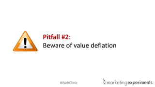 #WebClinic 
Pitfall #2: 
Beware of value deflation  