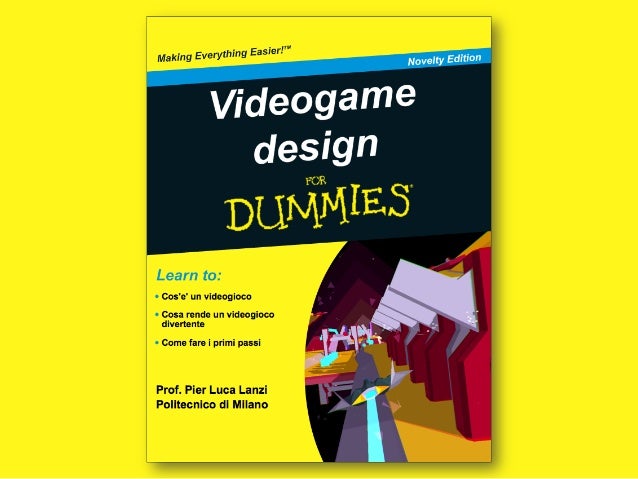 Video game Design  for Dummies  Pisa 10 Dicembre 2014
