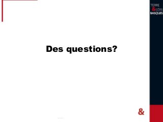 Des questions?
 