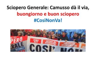 Sciopero Generale: Camusso dà il via,
buongiorno e buon sciopero
#CosiNonVa!
 