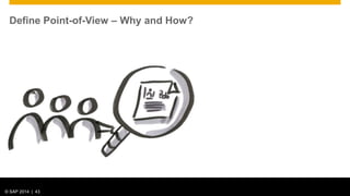 © 2012 SAP AG. All rights reserved. 43© SAP 2014 | 43
Define Point-of-View – Why and How?
 