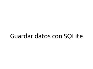 Guardar datos con SQLite 
 