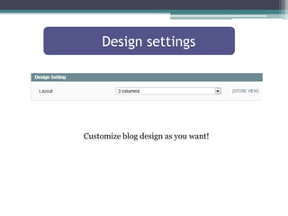 Design settings 
Customize blog design as you want! 
 