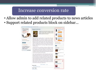 Increase conversion rate 
• Allow admin to add related products to news articles 
• Support related products block on sidebar… 
 