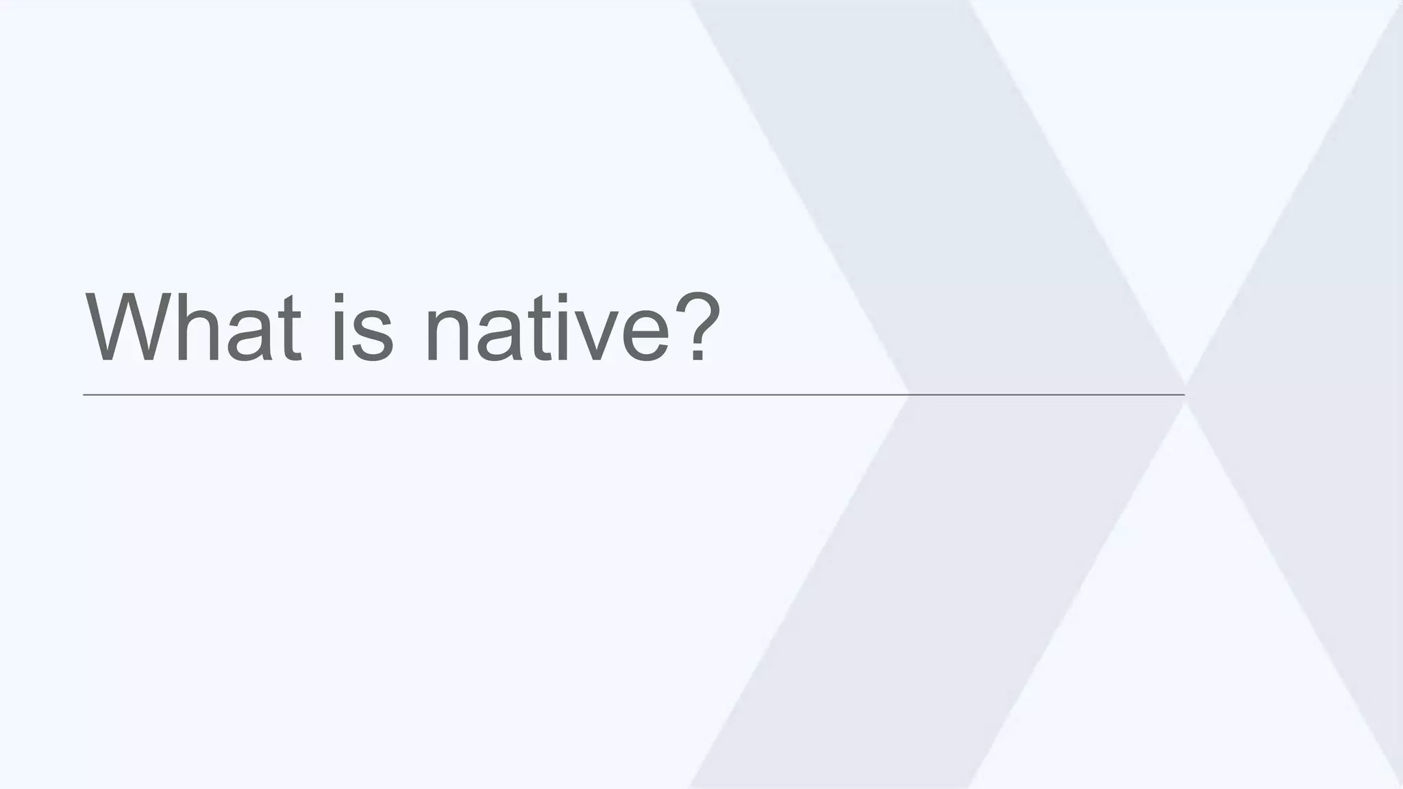What is native? 
 