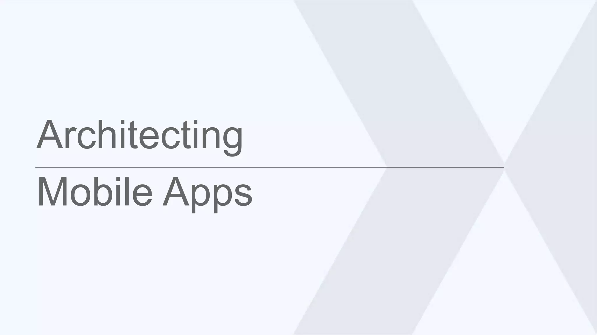 Architecting 
Mobile Apps 
 
