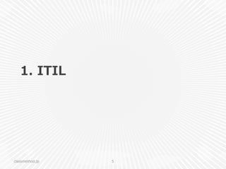 1.  ITIL
classmethod.jp 5
 