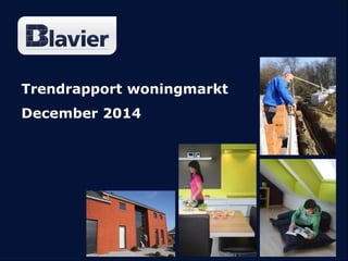 Trendrapport woningmarkt
December 2014
 