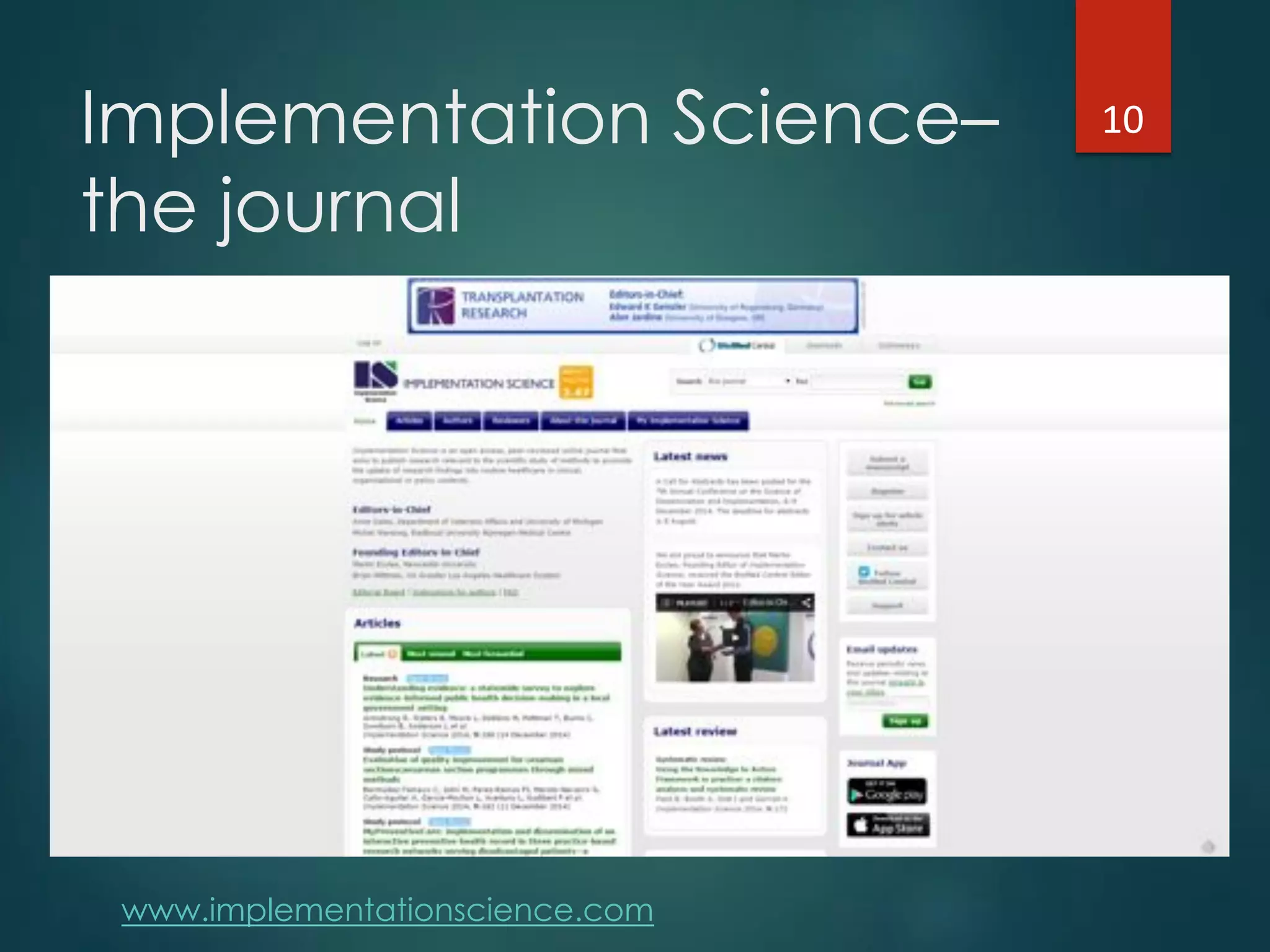 Implementation Science–
the journal
www.implementationscience.com
10"
 