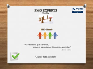 ‘‘Não somos o que sabemos,
somos o que estamos dispostos a aprender’’
Council on ideas
Gratos pela atenção!
 