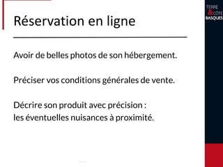 Optimiser ses tarifs
Savoir évaluer le prix de votre prestation :
- Sa localisation
- La superficie
- La capacité d’accueil
- Nombre d’étoiles, d’épis, etc…
- Services proposés dans la prestation/services annexes
- Les équipements
- La concurrence
- La loi de l’offre et de la demande
- La façon de se différencier
 