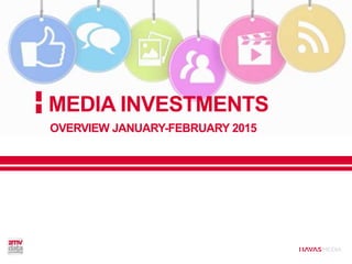MEDIA INVESTMENTS
OVERVIEW JANUARY-FEBRUARY 2015
 