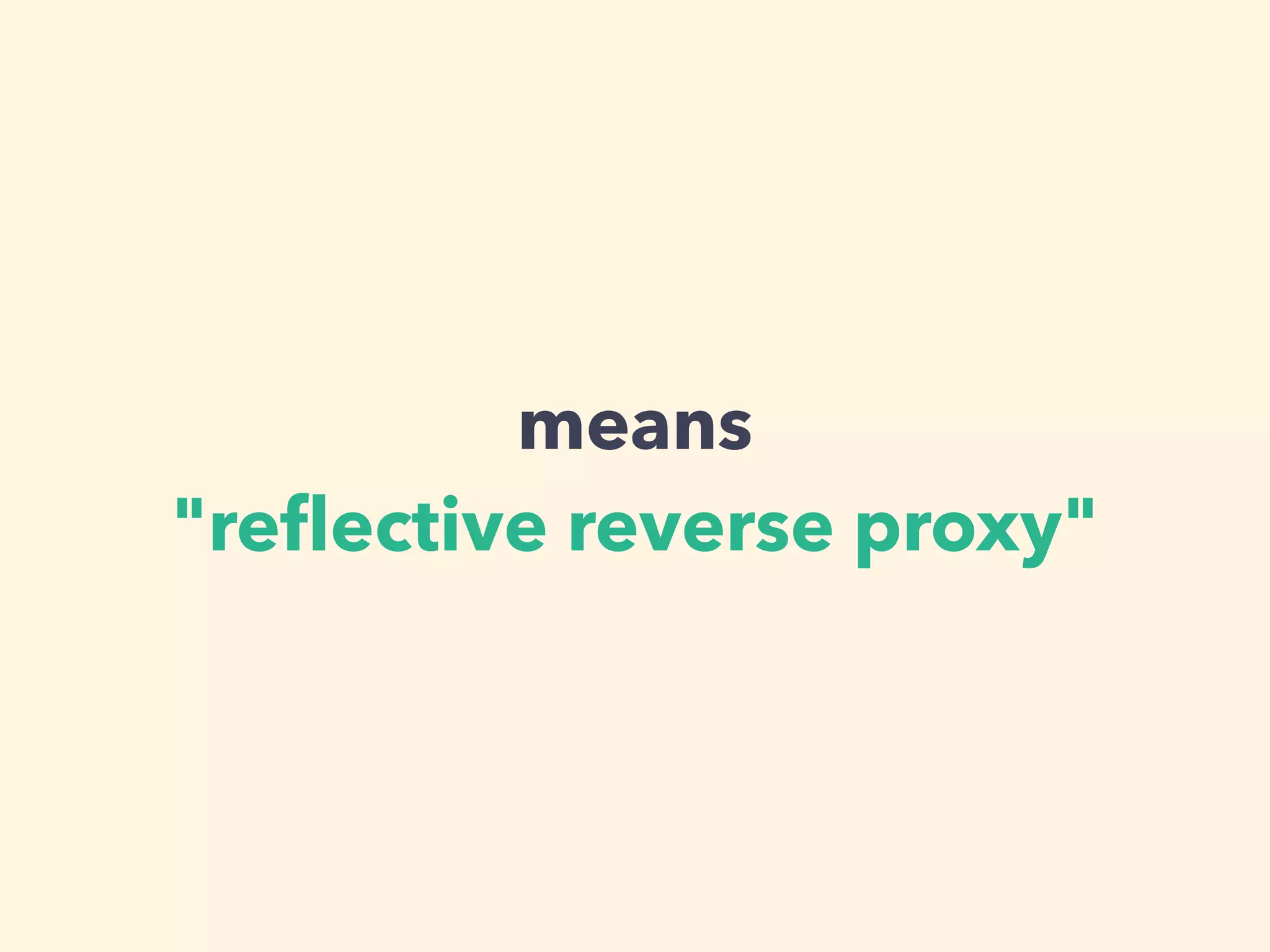 means
"reﬂective reverse proxy"
 