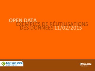 OPEN DATA
EXEMPLES DE RÉUTILISATIONS
11/02/2015DES DONNÉES
 